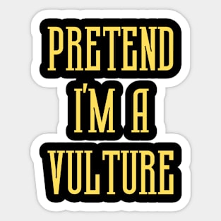 Pretend I'm A Vulture Sticker